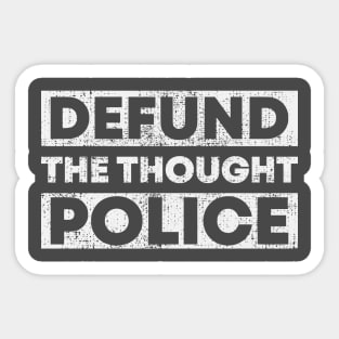 DEFUND THE THOUGHT POLICE Sticker